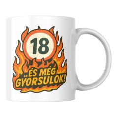 18 és még gyorsulok! születésnapi bögre