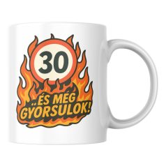 30 és még gyorsulok! születésnapi bögre