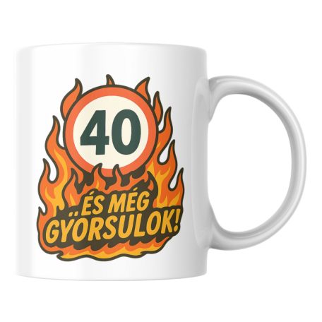 40 és még gyorsulok! születésnapi bögre