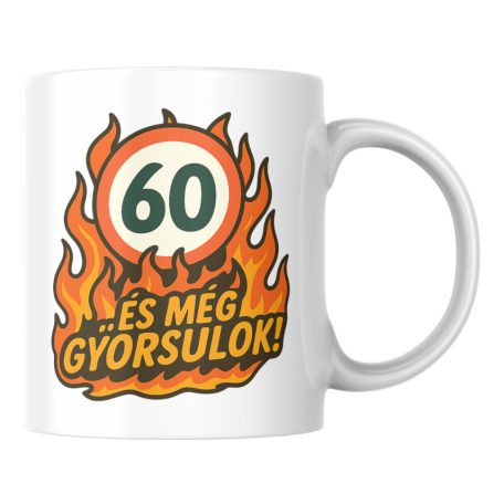 60 és még gyorsulok! születésnapi bögre