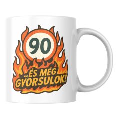 90 és még gyorsulok! születésnapi bögre