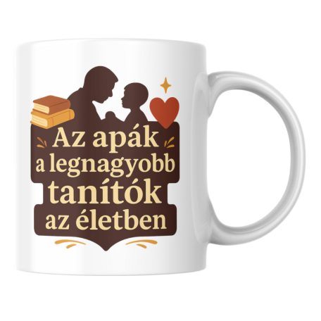 Az apák a legnagyobb tanítók az életben bögre