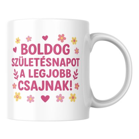 Boldog születésnapot a legjobb csajnak bögre