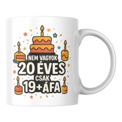 Nem vagyok 20 csak 19+áfa születesnapi bögre