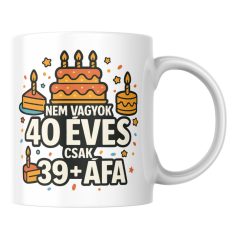 Nem vagyok 40 csak 39+áfa születésnapi bögre