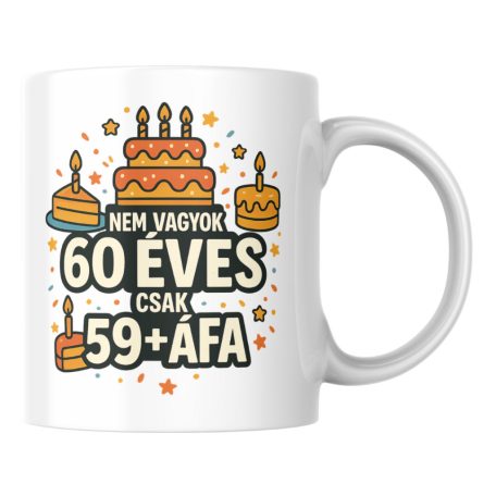 Nem vagyok 60 csak 59+áfa születésnapi bögre