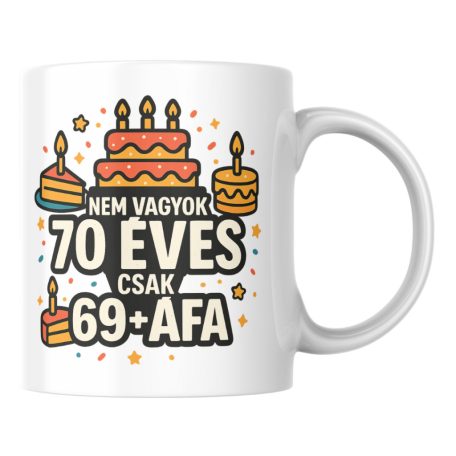 Nem vagyok 70 csak 69+áfa születésnapi bögre