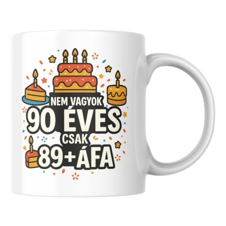 Nem vagyok 90 csak 89+áfa születésnapi bögre