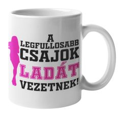 A legfullosabb csajok Ladát vezetnek bögre