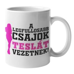 A legfullosabb csajok Teslát vezetnek bögre