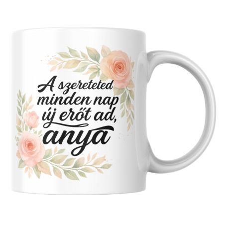 A szereteted minden nap új erőt ad anya bögre