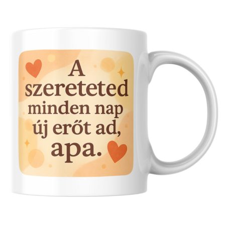 A szereteted minden nap új erőt ad apa bögre