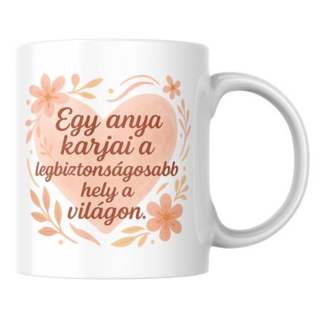 Egy anya karjai a legbiztonságosabb hely a világon bögre