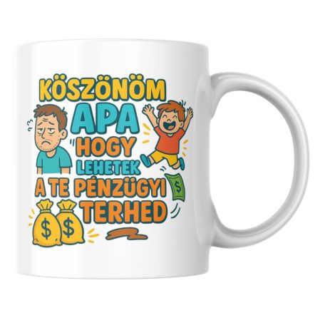 Köszönöm apa hogy lehetek a te pénzügyi fiú terhed bögre