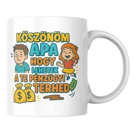 Köszönöm apa hogy lehetek a te pénzügyi lány terhed bögre