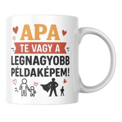 Apa te vagy a legnagyobb példaképem bögre