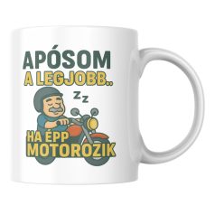 Apósom a legjobb ha épp motorozik bögre