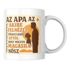   Az apa az akire felnézel függetlenöl attól hogy milyen magasra nősz bögre