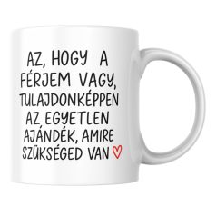   Az hogy a férjem vagy tulajdonképpen az egyetlen ajándék amire szükséged van bögre