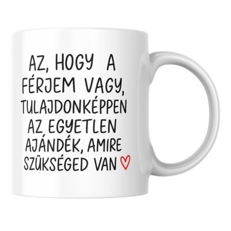 Az hogy a férjem vagy tulajdonképpen az egyetlen ajándék amire szükséged van bögre