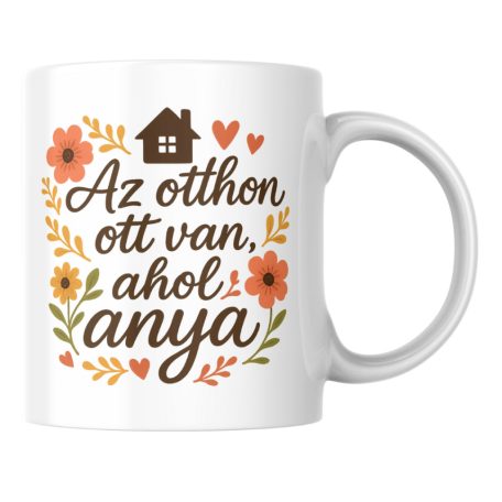 Az otthon ott van ahol anya bögre