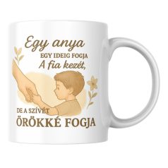   Egy anya egy ideig fogja a fia kezét de a szívét örökké fogja bögre