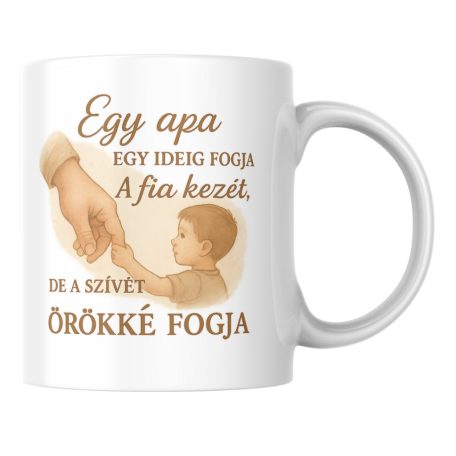 Egy apa egy ideig fogja fia kezét de a szívét örökké fogja bögre