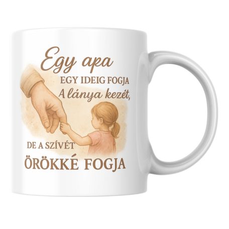 Egy apa egy ideig fogja lánya kezét de a szívét örökké fogja bögre