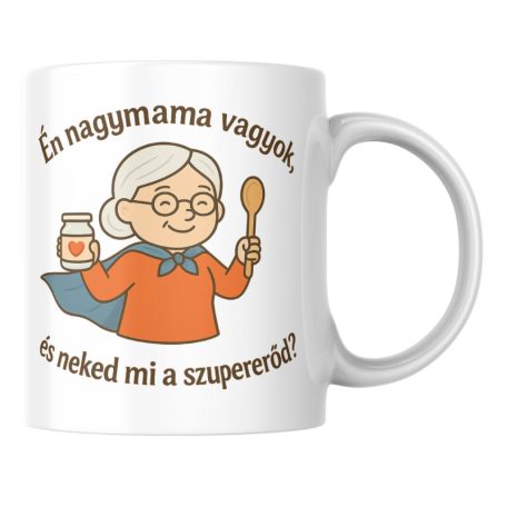 Én nagymama vagyok és neked mi a szupererőd? bögre