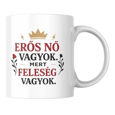Erős nő vagyok mert feleség vagyok bögre