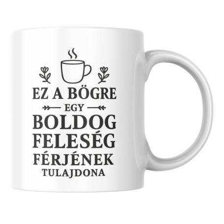 Ez a bögre egy boldog feleség férjének tulajdona bögre