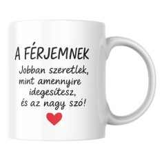   A férjemnek jobban szeretlek mint amennyire idegesítesz és ez nagy szó bögre