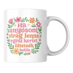   Ha anyósom virág lenne egész kertet ültetnék belőle bögre