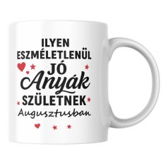   Ilyen eszméletlenül jó anyák születnek augusztusban bögre