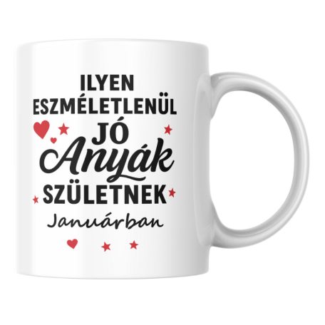 Ilyen eszméletlenül jó anyák születnek januárban bögre
