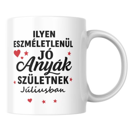 Ilyen eszméletlenül jó anyák születnek júliusban bögre
