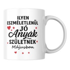 Ilyen eszméletlenül jó anyák születnek májusban bögre