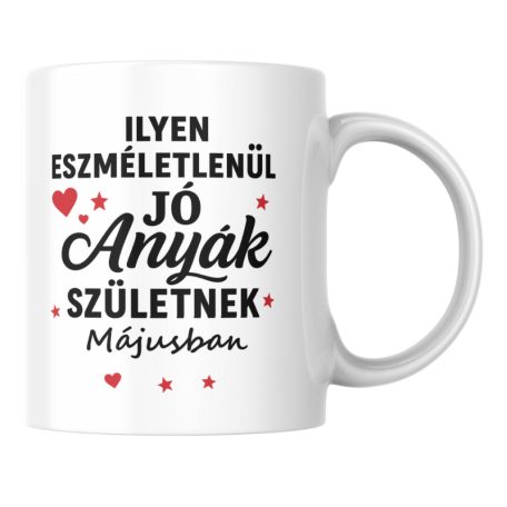 Ilyen eszméletlenül jó anyák születnek májusban bögre