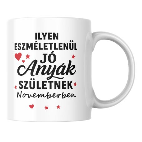 Ilyen eszméletlenül jó anyák születnek novemberben bögre
