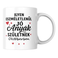   Ilyen eszméletlenül jó anyák születnek októberben bögre
