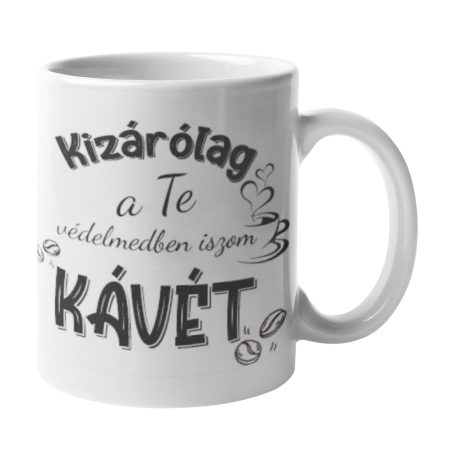 Kizárólag a te védelmedben iszom kávét bögre