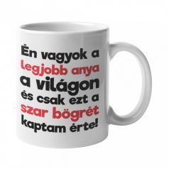   Én vagyok a legjobb anya a világon és csak ezt a szar bögrét kaptam érte