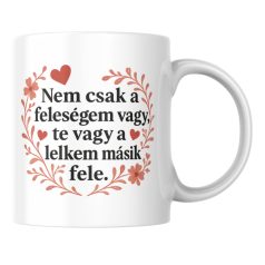   Nem csak a feleségem vagy te vagy a lelkem másik fele bögre