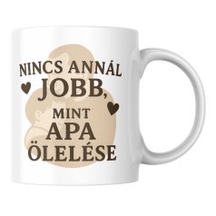 Nincs annál jobb mint apa ölelése bögre